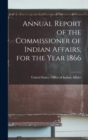 Image for Annual Report of the Commissioner of Indian Affairs, for the Year 1866