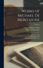 Image for Works of Michael de Montaigne; Comprising his Essays, Journey Into Italy, and Letters, With Notes From all the Commentators, Biographical and Bibliographical Notices, etc; Volume 3