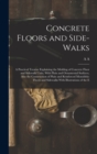 Image for Concrete Floors and Side-walks; a Practical Treatise Explaining the Molding of Concrete Floor and Sidewalk Units, With Plain and Ornamental Surfaces, Also the Construction of Plain and Reinforced Mono