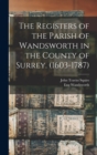 Image for The Registers of the Parish of Wandsworth in the County of Surrey. (1603-1787)