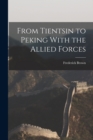 Image for From Tientsin to Peking With the Allied Forces