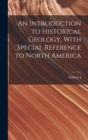 Image for An Introduction to Historical Geology, With Special Reference to North America