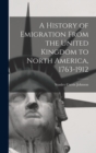 Image for A History of Emigration From the United Kingdom to North America, 1763-1912