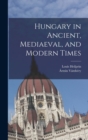 Image for Hungary in Ancient, Mediaeval, and Modern Times