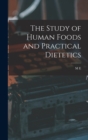 Image for The study of human foods and practical dietetics