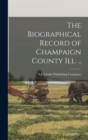 Image for The Biographical Record of Champaign County Ill. ..