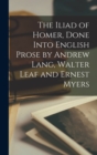 Image for The Iliad of Homer, Done Into English Prose by Andrew Lang, Walter Leaf and Ernest Myers