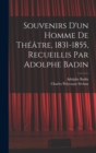 Image for Souvenirs d&#39;un homme de theatre, 1831-1855, recueillis par Adolphe Badin