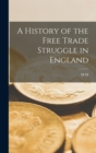 Image for A History of the Free Trade Struggle in England