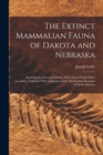 Image for The Extinct Mammalian Fauna of Dakota and Nebraska : Including an Account of Some Allied Forms From Other Localities, Together With a Synopsis of the Mammalian Remains of North America