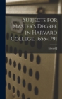 Image for Subjects for Master&#39;s Degree in Harvard College. 1655-1791