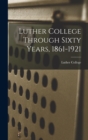 Image for Luther College Through Sixty Years, 1861-1921