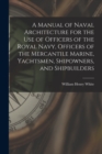 Image for A Manual of Naval Architecture for the use of Officers of the Royal Navy, Officers of the Mercantile Marine, Yachtsmen, Shipowners, and Shipbuilders
