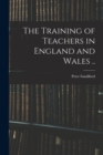Image for The Training of Teachers in England and Wales ..