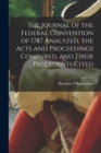 Image for The Journal of the Federal Convention of 1787 Analyzed, the Acts and Proceedings Compared, and Their Precedents Cited