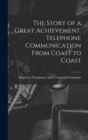 Image for The Story of a Great Achievement. Telephone Communication From Coast to Coast