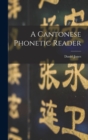 Image for A Cantonese phonetic reader