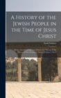 Image for A History of the Jewish People in the Time of Jesus Christ; Being a Second and Revised Edition of a &quot;Manual of the History of New Testament Times.&quot; Volume 2, Ser.2