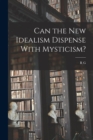 Image for Can the new Idealism Dispense With Mysticism?