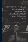 Image for The Story of a Great Achievement. Telephone Communication From Coast to Coast