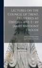 Image for Lectures on the Council of Trent, Delivered at Oxford 1892-3 / by James Anthony Froude