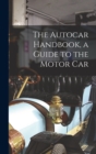 Image for The Autocar Handbook, a Guide to the Motor Car