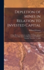 Image for Depletion of Mines in Relation to Invested Capital; a Paper Read at Conference on Mine Taxation, Annual Convention of the American Mining Congress, Denver, Colorado, November 16, 1920