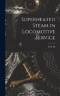 Image for Superheated Steam in Locomotive Service