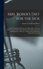 Image for Mrs. Rorer&#39;s Diet for the Sick; Dietetic Treating of Diseases of the Body, What to eat and What to Avoid in Each Case, Menus and the Proper Selection and Preparation of Recipes, Together With a Physic