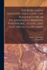 Image for The Rare Earth Industry, Including the Manufacture of Incandescent Mantles, Pyrophoric Alloys, and Electrical Glow Lamps