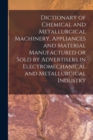 Image for Dictionary of Chemical and Metallurgical Machinery, Appliances and Material Manufactured or Sold by Advertisers in Electromechanical and Metallurgical Industry