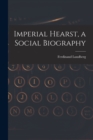 Image for Imperial Hearst, a Social Biography