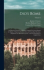 Image for Dio&#39;s Rome : An Historical Narrative Originally Composed in Greek During the Reigns of Septimius Severus, Geta and Caracalla, Macrinus, Elagabalus and Alexander Severus: and now Presented in English F