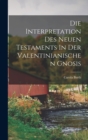 Image for Die Interpretation Des Neuen Testaments In Der Valentinianischen Gnosis