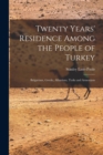 Image for Twenty Years&#39; Residence Among the People of Turkey : Bulgarians, Greeks, Albanians, Turks and Armenians