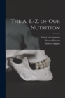 Image for The A. B.-Z. of our Nutrition