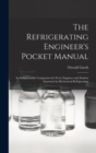 Image for The Refrigerating Engineer&#39;s Pocket Manual; an Indispensable Companion for Every Engineer and Student Interested in Mechanical Refrigeration
