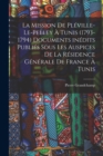 Image for La mission de Pleville-Le-Pelley a Tunis (1793-1794) Documents inedits publies sous les auspices de la Residence generale de France a Tunis