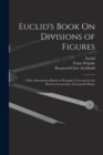 Image for Euclid&#39;s Book On Divisions of Figures : ... With a Restoration Based on Woepcke&#39;s Text and on the Practica Geometriae of Leonardo Pisano