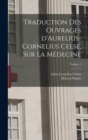 Image for Traduction des ouvrages d&#39;Aurelius-Cornelius Celse, sur la medecine; Volume 1