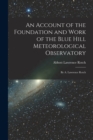 Image for An Account of the Foundation and Work of the Blue Hill Meteorological Observatory : By A. Lawrence Rotch