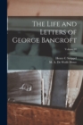 Image for The Life and Letters of George Bancroft; Volume 02