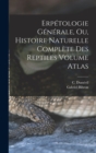 Image for Erpetologie generale, ou, Histoire naturelle complete des reptiles Volume atlas