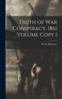 Image for Truth of war Conspiracy, 1861 Volume Copy 1