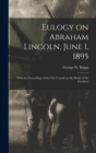 Image for Eulogy on Abraham Lincoln, June 1, 1895 : With the Proceedings of the City Council on the Death of the President