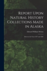 Image for Report Upon Natural History Collections Made in Alaska : Between the Years 1877 and 1881