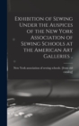 Image for Exhibition of Sewing Under the Auspices of the New York Association of Sewing Schools at the American art Galleries ..