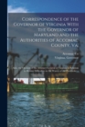 Image for Correspondence of the Governor of Virginia With the Governor of Maryland and the Authorities of Accomac County, Va.; Also, the Opinion of the Attorney-general of Virginia in Relation to Recent Difficu