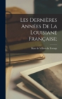 Image for Les dernieres annees de la Louisiane francaise;