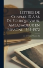 Image for Lettres de Charles IX a m. de Fourquevaux, ambassadeur en Espagne, 1565-1572